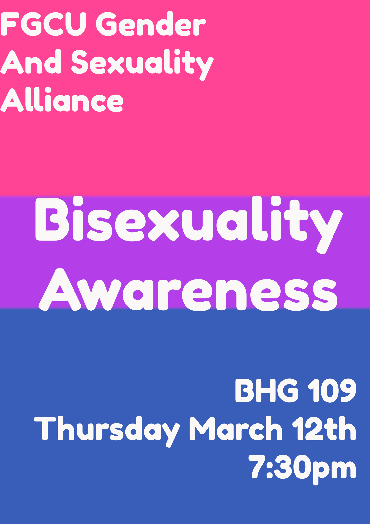 [Image Description: Pink, purple, and blue bisexual flag background with white text that reads "FGCU Gender and Sexuality Alliance Bisexual Awareness BHG 109 Thursday March 12th 7:30pm]