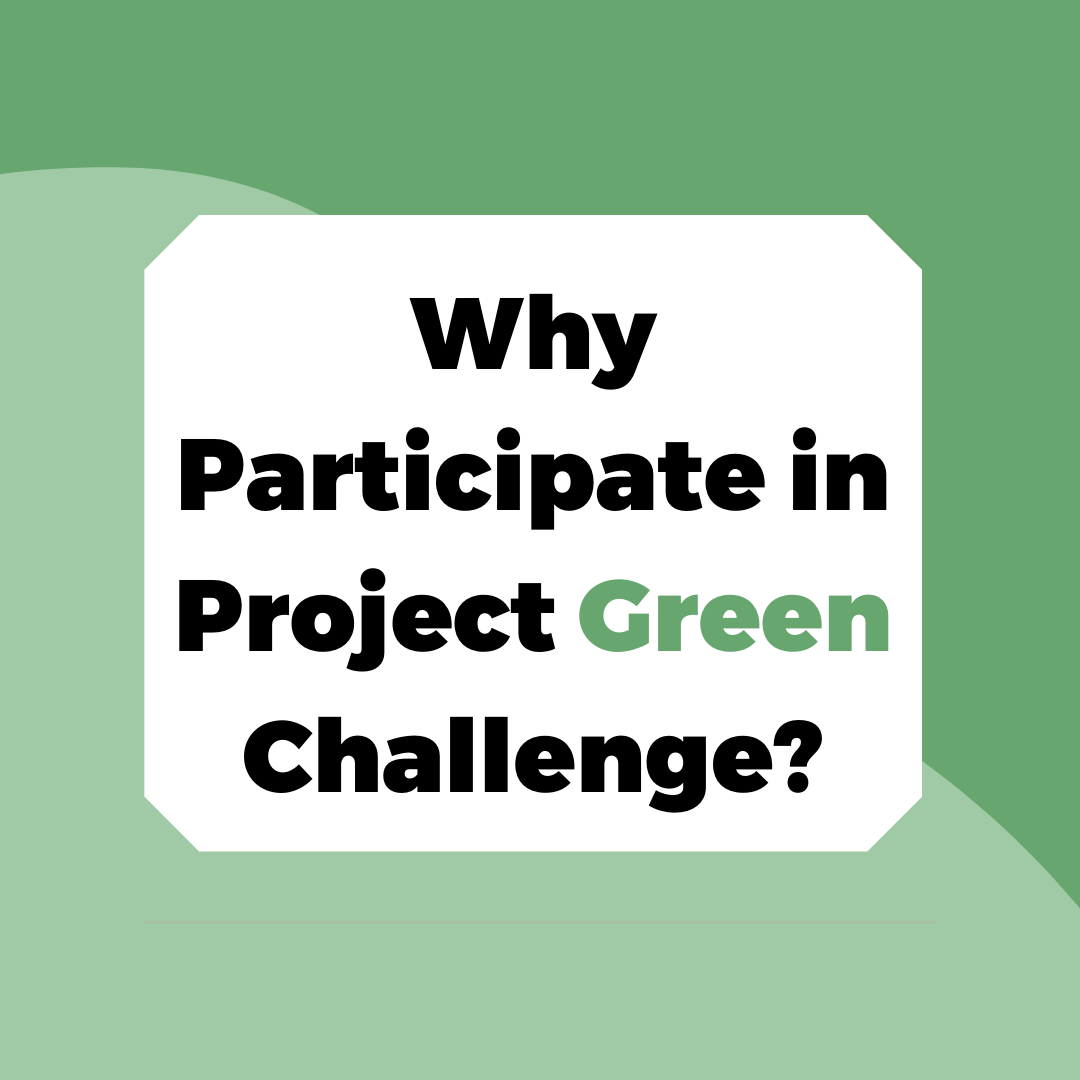 Text in photo is "Why Participate in Project Green Challenge"