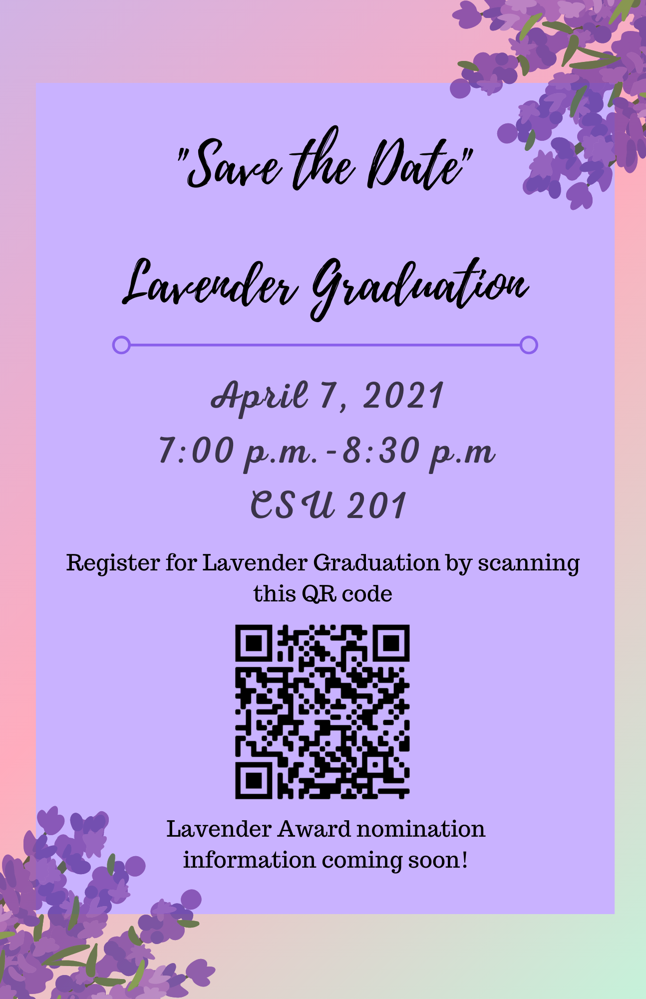 [Image Description: Lavender background with black text reading: Lavender Graduation April 7th, 2021 7:00p.m. - 8:30p.m. CSU 201 Register for Lavender Graduation by scanning this QR code, A QR code is below the text]
